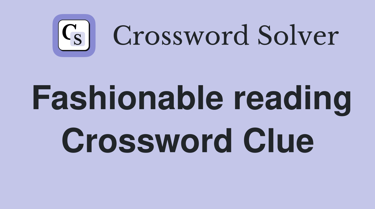 Fashionable reading Crossword Clue