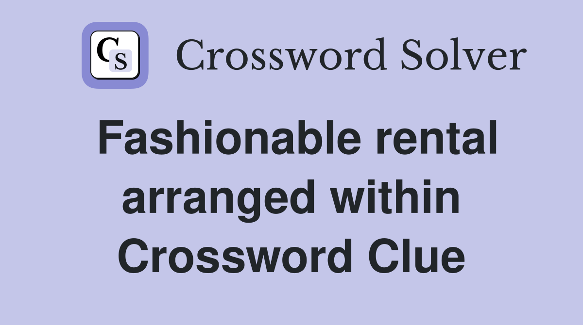 Fashionable rental arranged within Crossword Clue