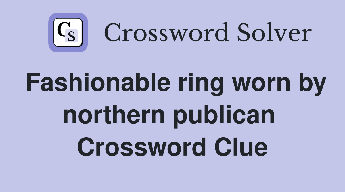 Fashionable ring worn by northern publican  Crossword Clue