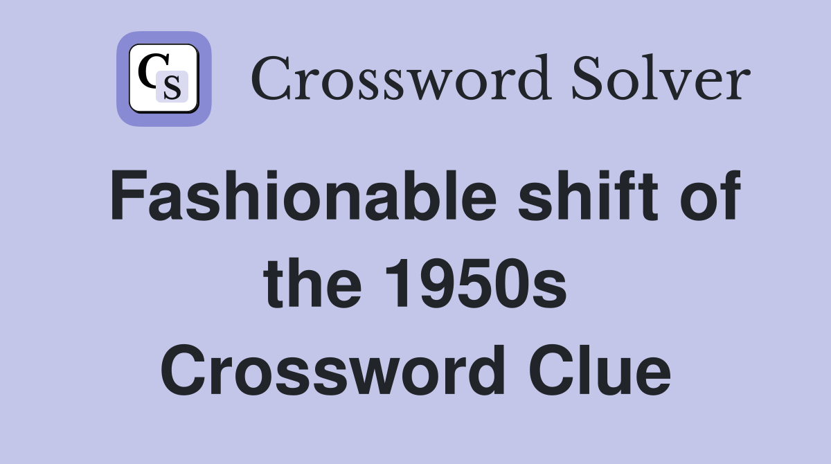 Fashionable shift of the 1950s Crossword Clue