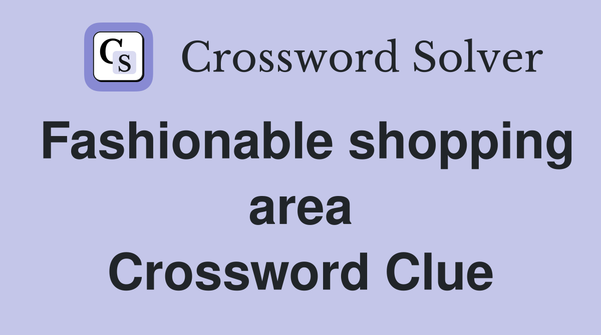 Fashionable shopping area Crossword Clue