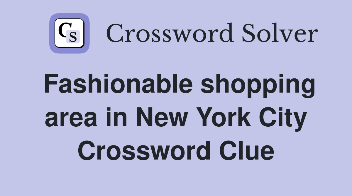 Fashionable shopping area in New York City Crossword Clue