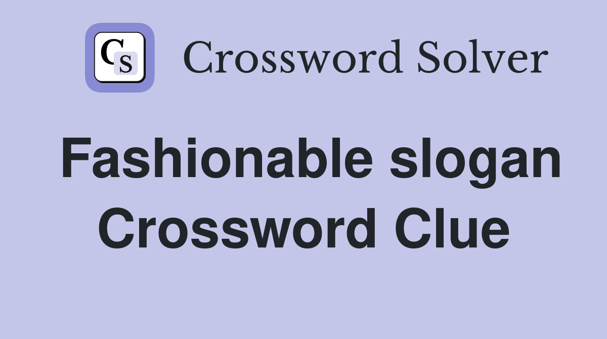 Fashionable slogan Crossword Clue