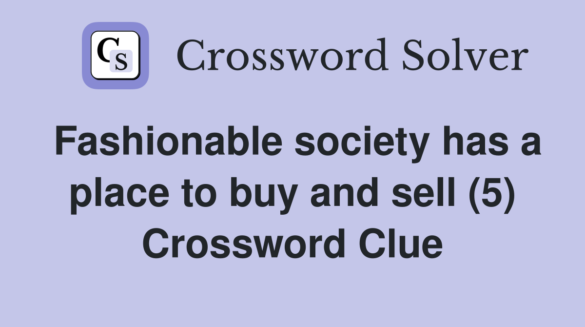 Fashionable society has a place to buy and sell (5) Crossword Clue