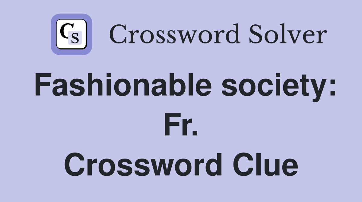 Fashionable society: Fr. Crossword Clue