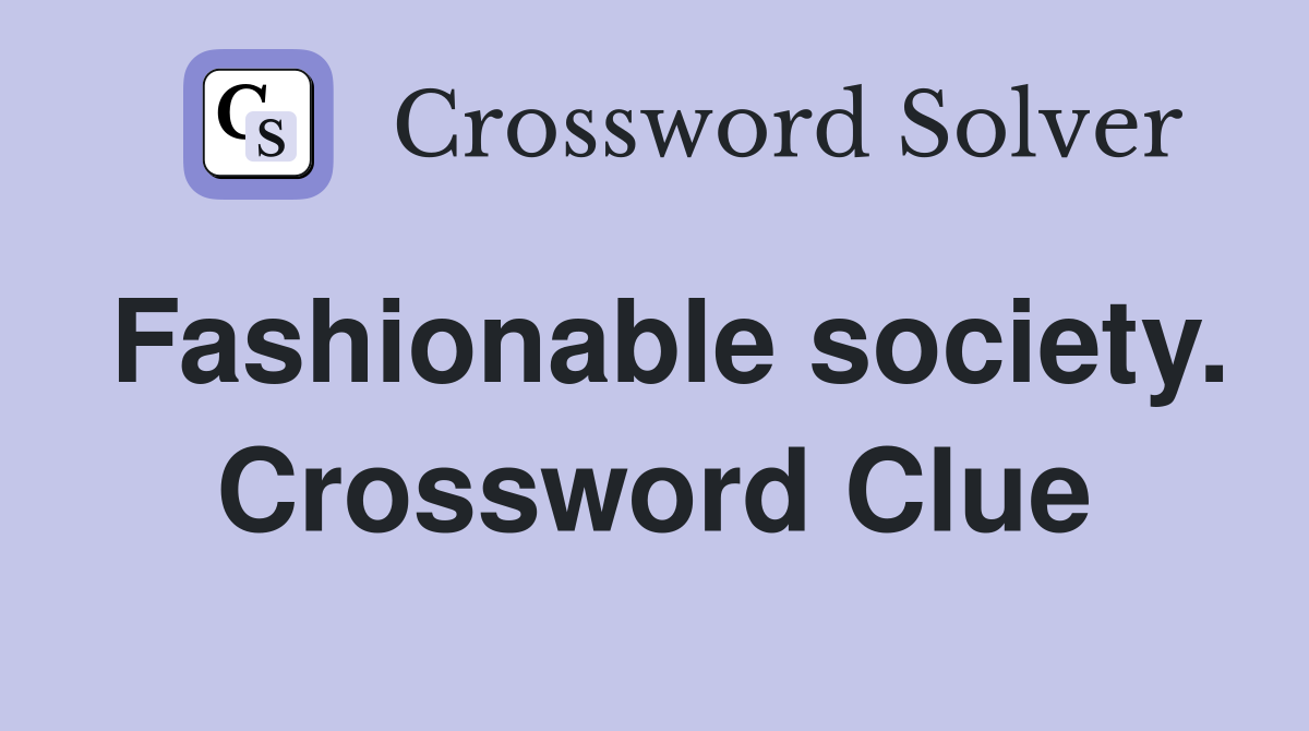 Fashionable society. Crossword Clue