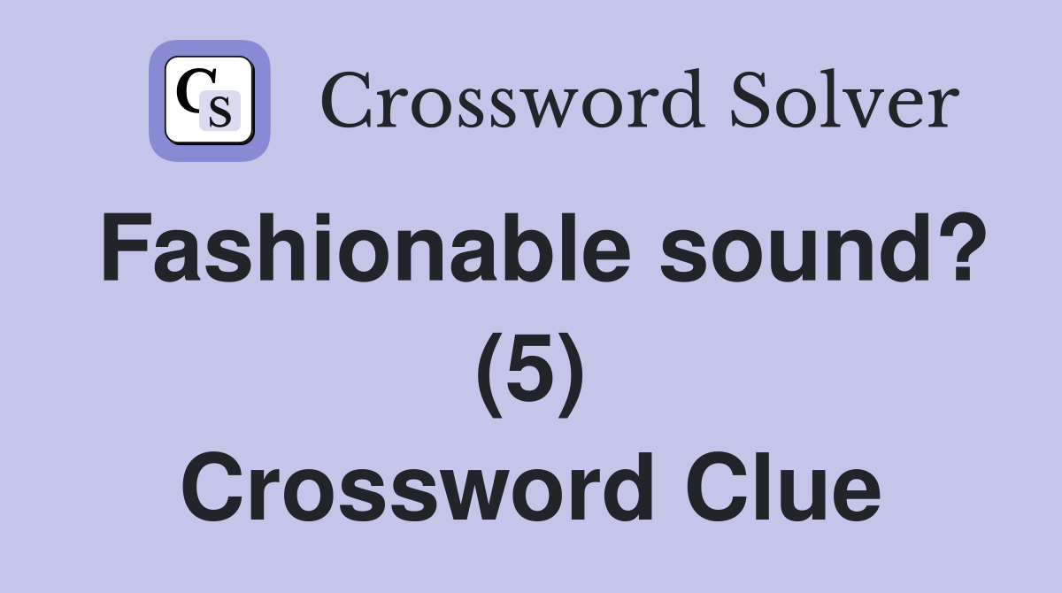 Fashionable sound? (5) Crossword Clue
