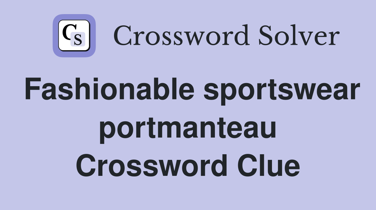 Fashionable sportswear portmanteau Crossword Clue