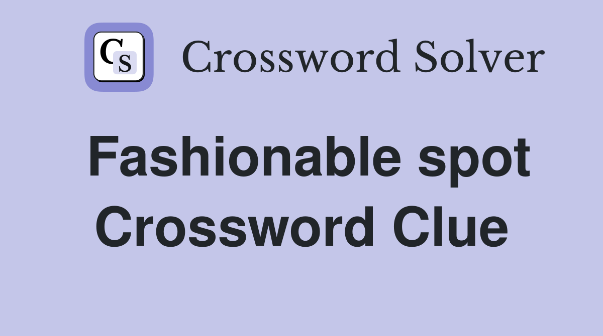 Fashionable spot Crossword Clue