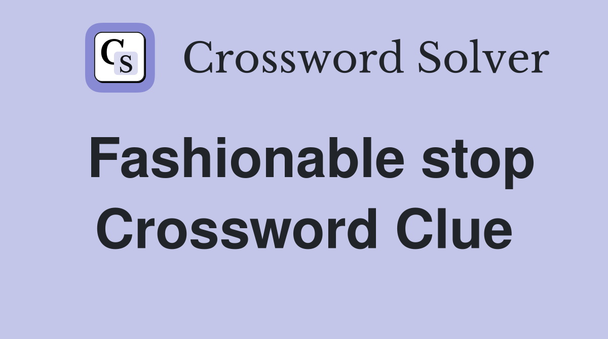 Fashionable stop Crossword Clue