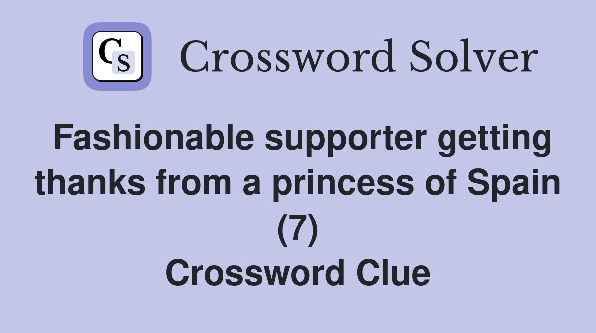 Fashionable supporter getting thanks from a princess of Spain (7) Crossword Clue