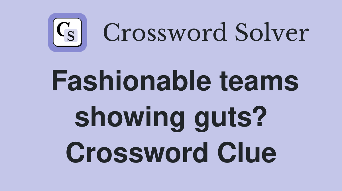 Fashionable teams showing guts? Crossword Clue