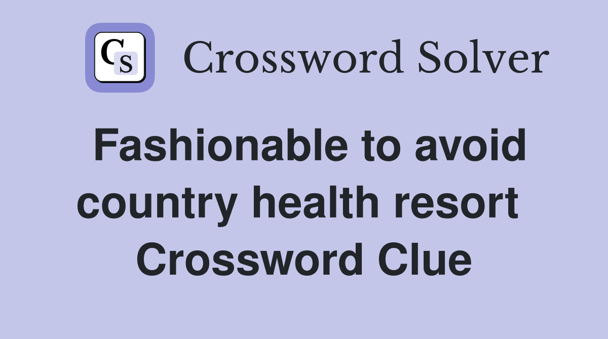 Fashionable to avoid country health resort  Crossword Clue