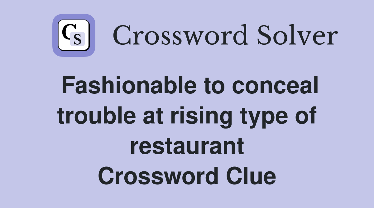 Fashionable to conceal trouble at rising type of restaurant Crossword Clue