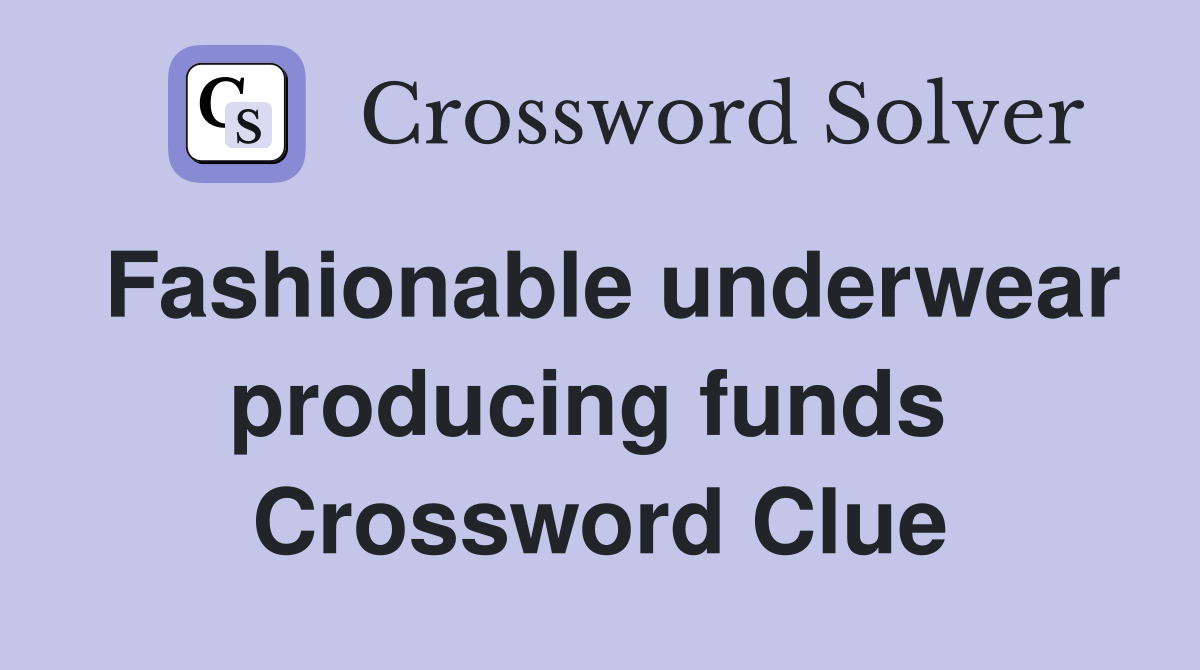 Fashionable underwear producing funds  Crossword Clue