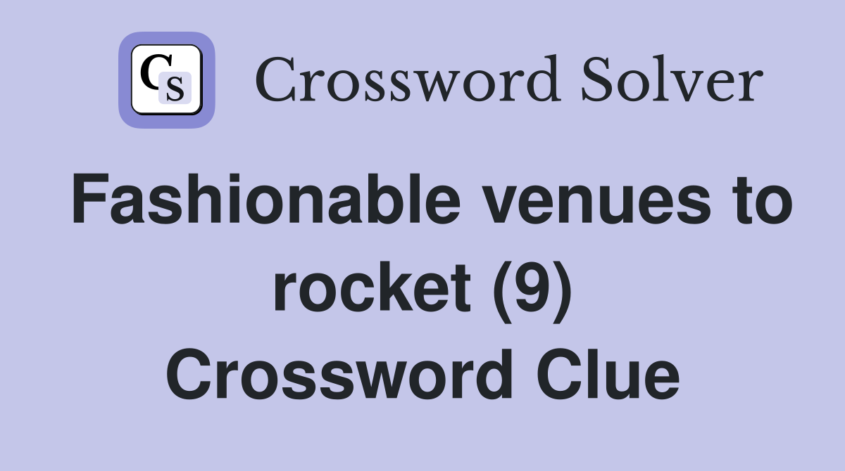 Fashionable venues to rocket (9) Crossword Clue