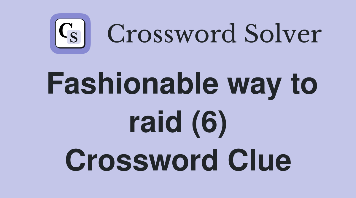 Fashionable way to raid (6) Crossword Clue