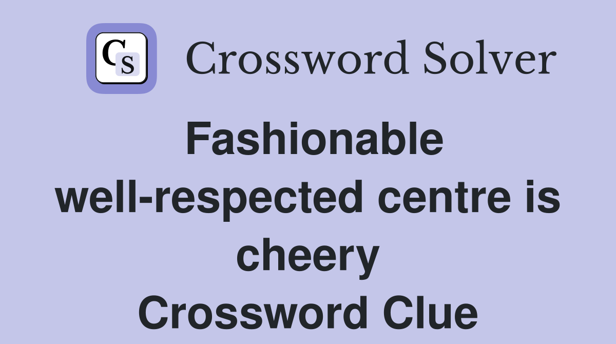 Fashionable well-respected centre is cheery Crossword Clue