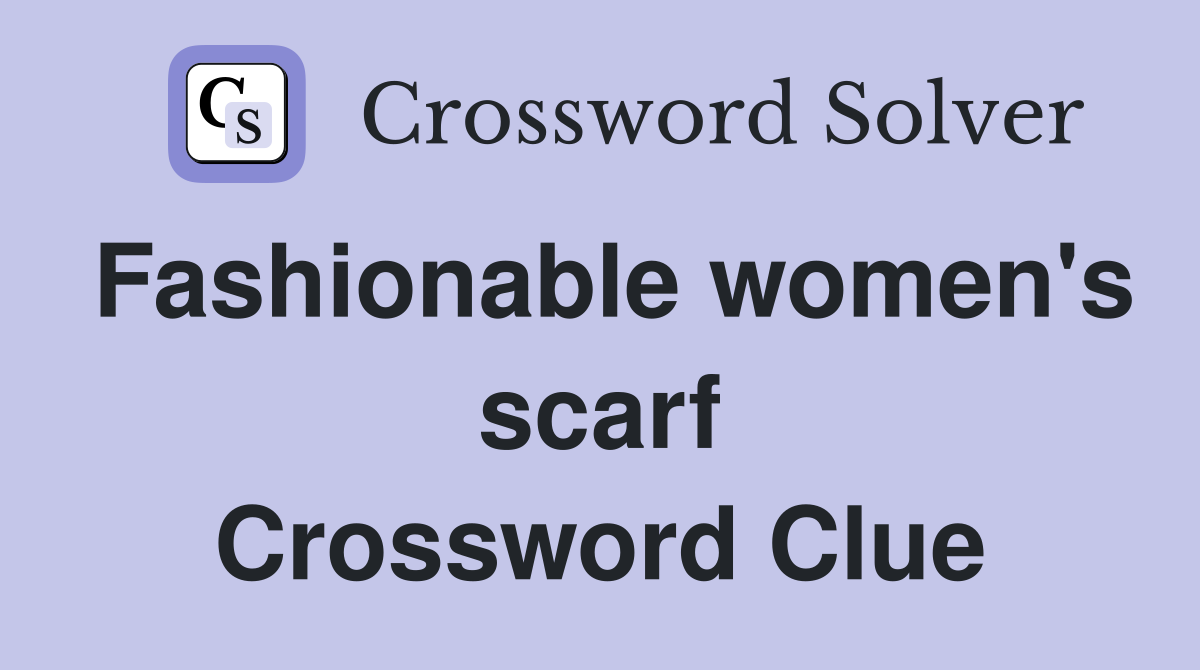 Fashionable women's scarf Crossword Clue