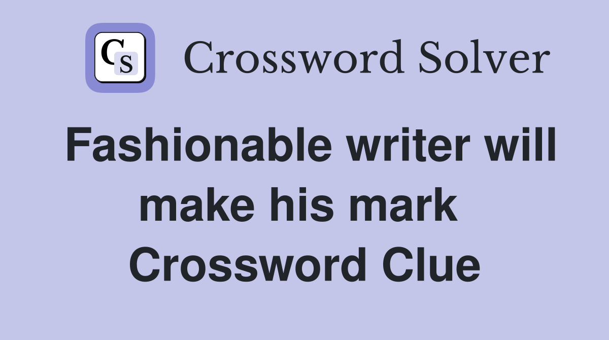 Fashionable writer will make his mark  Crossword Clue
