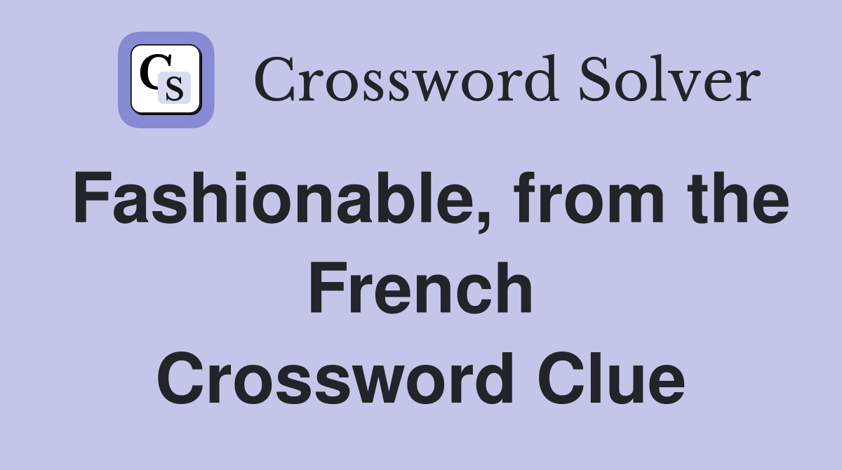 Fashionable, from the French Crossword Clue