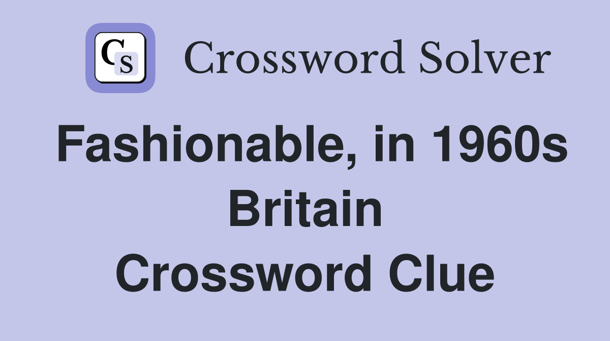 Fashionable, in 1960s Britain Crossword Clue