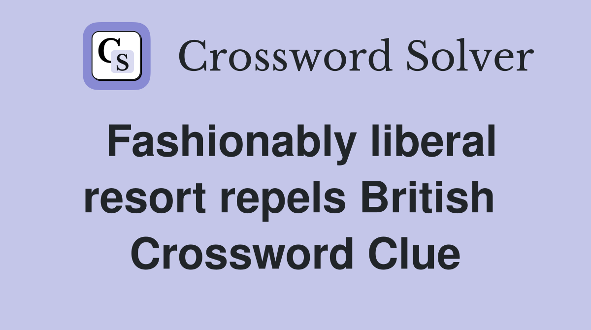 Fashionably liberal resort repels British  Crossword Clue