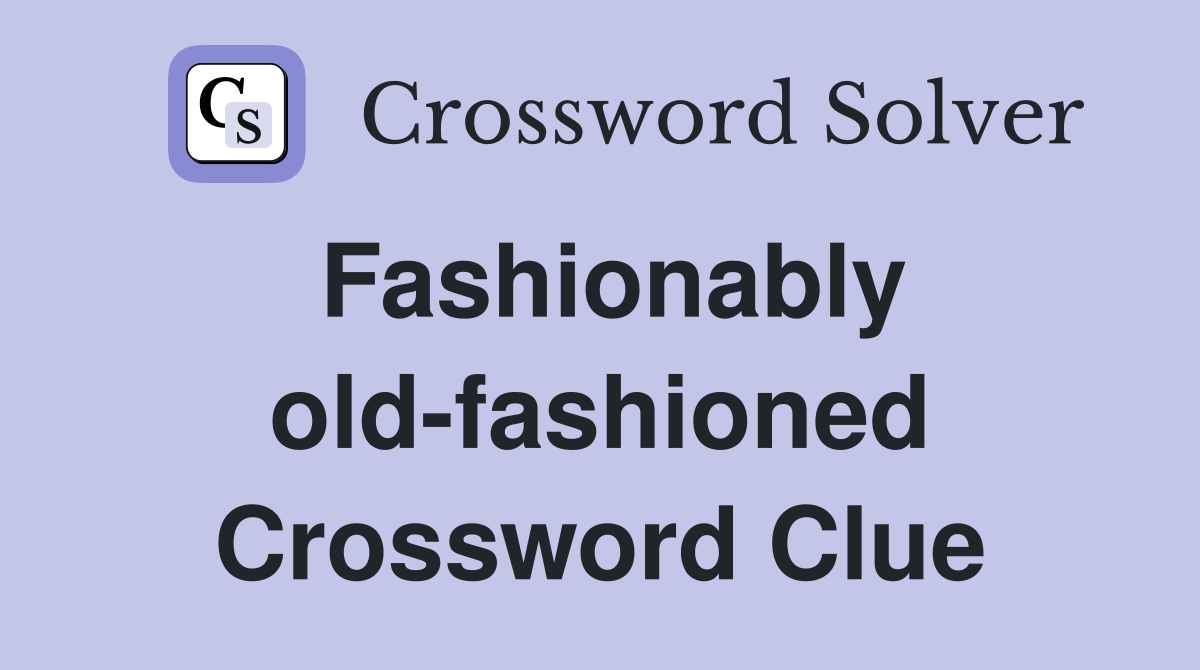 Fashionably old-fashioned Crossword Clue