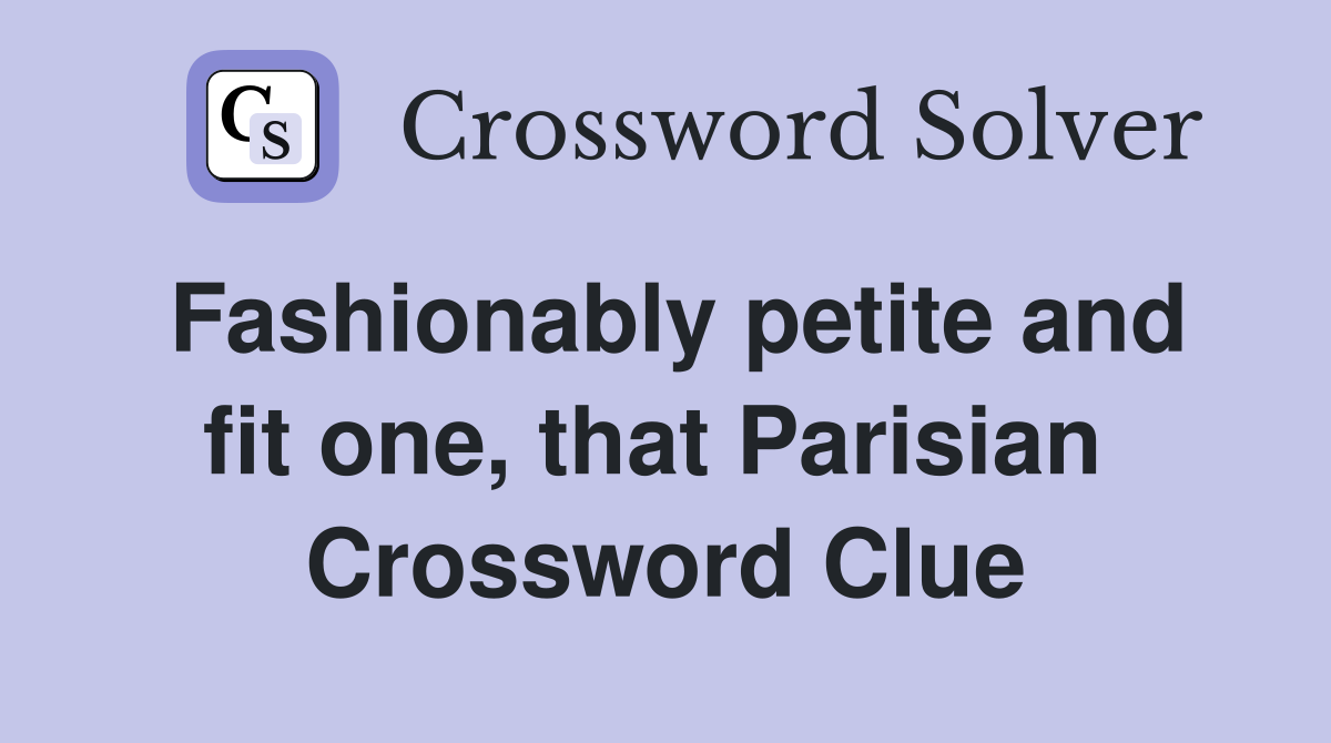 Fashionably petite and fit one, that Parisian  Crossword Clue