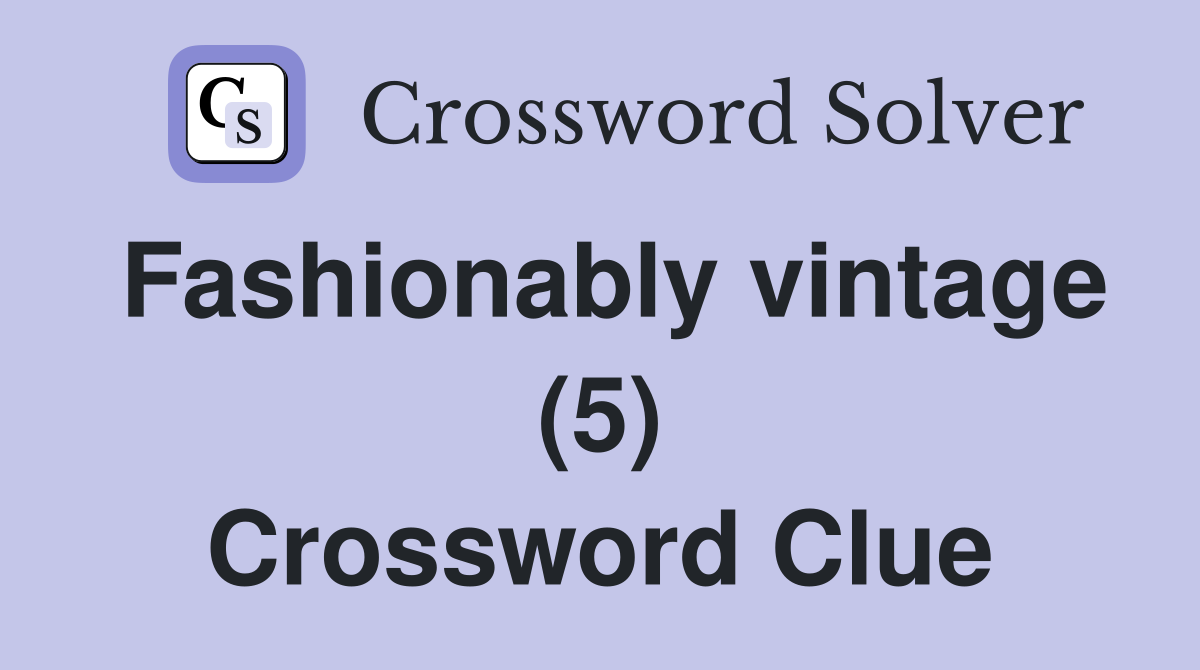 Fashionably vintage (5) Crossword Clue