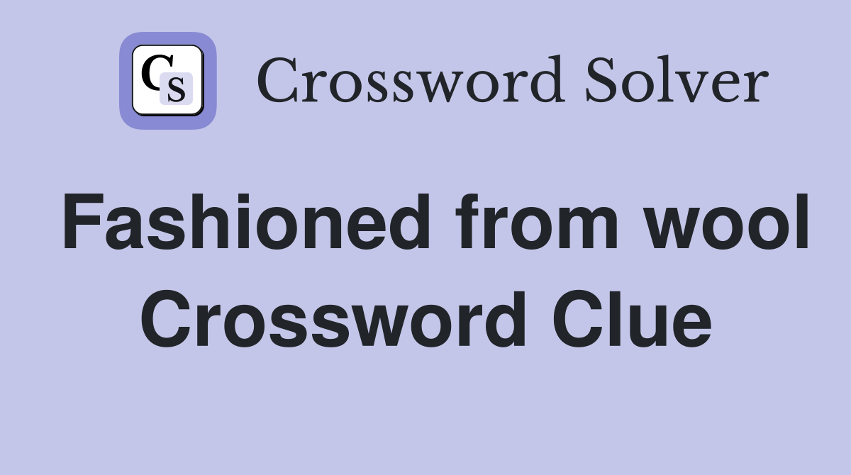 Fashioned from wool Crossword Clue