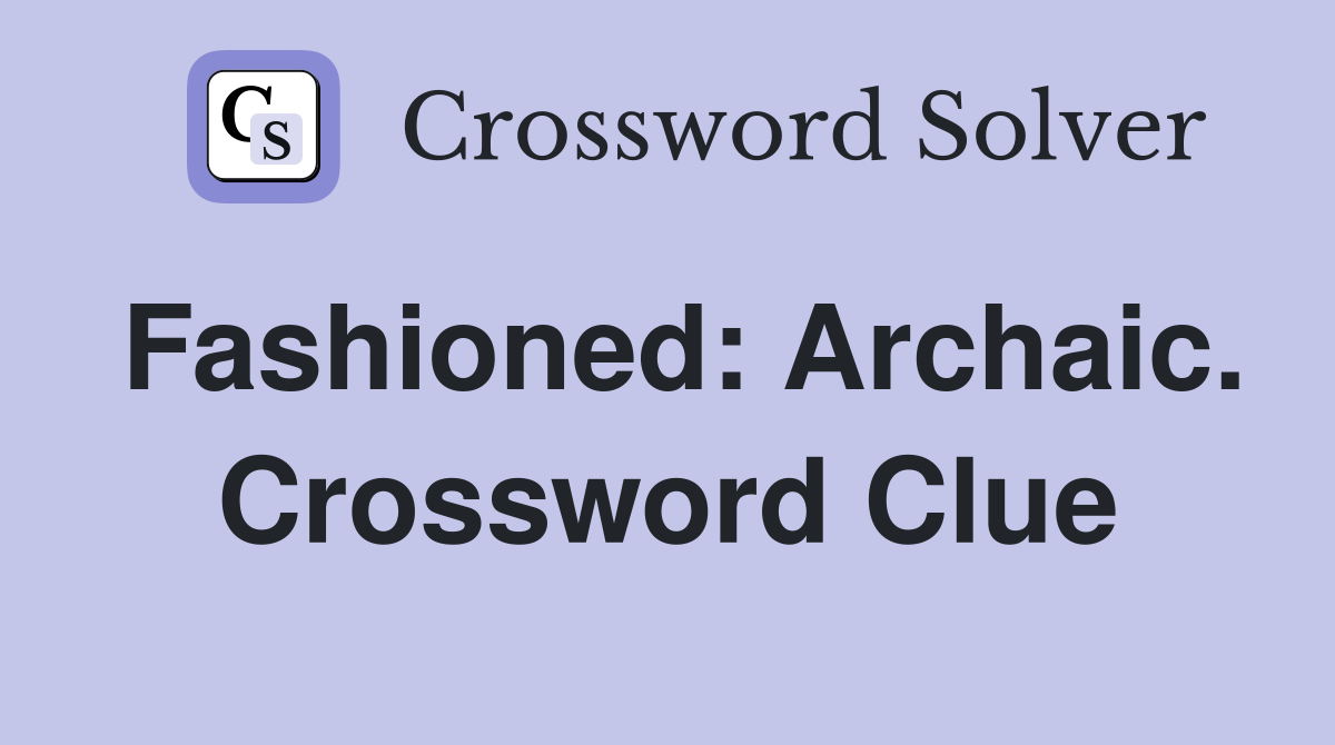 Fashioned: Archaic. Crossword Clue
