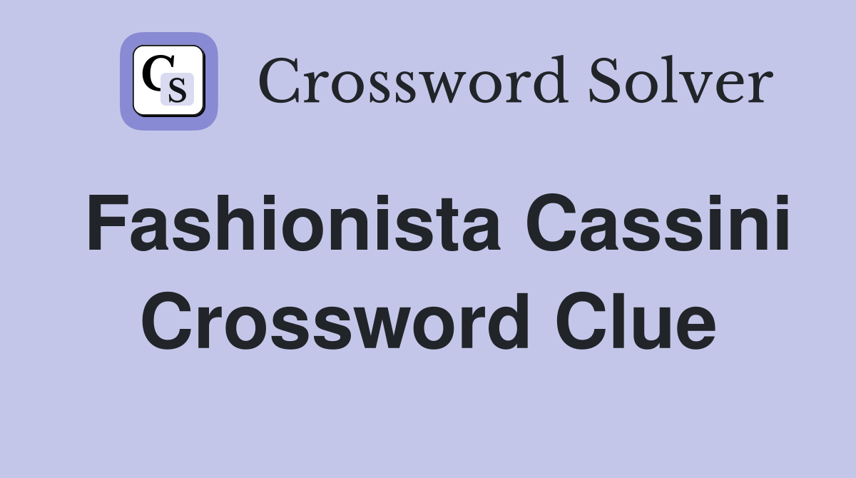 Fashionista Cassini Crossword Clue