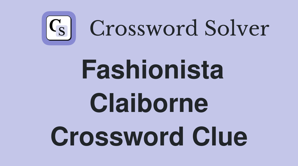 Fashionista Claiborne Crossword Clue