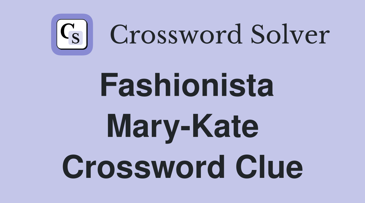 Fashionista Mary-Kate Crossword Clue