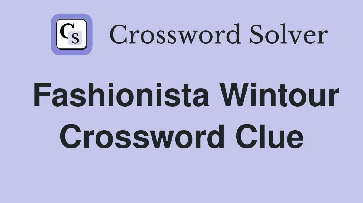 Fashionista Wintour Crossword Clue