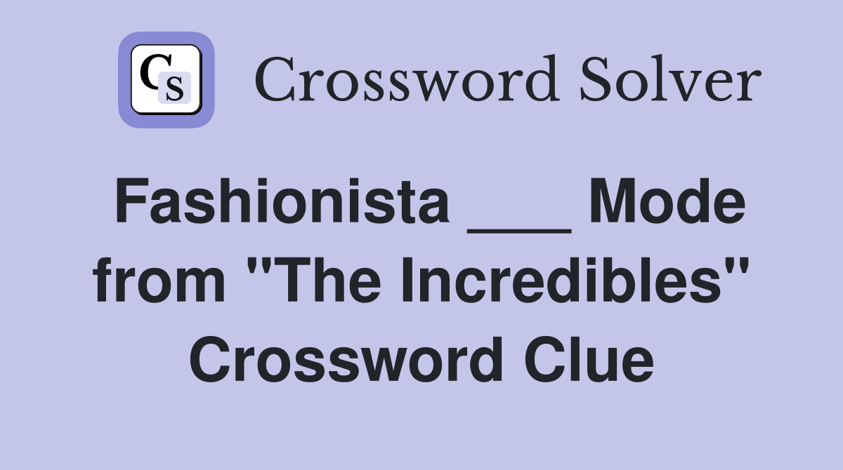 Fashionista ___ Mode from "The Incredibles" Crossword Clue