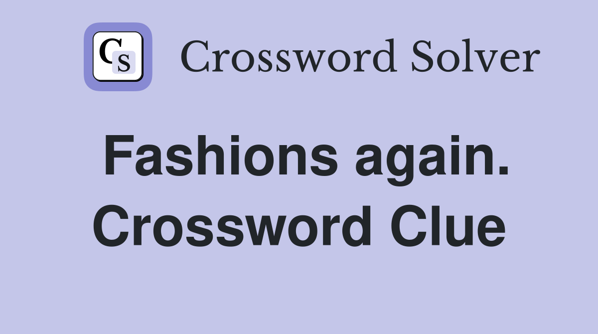 Fashions again. Crossword Clue