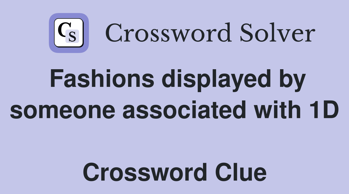 Fashions displayed by someone associated with 1D  Crossword Clue