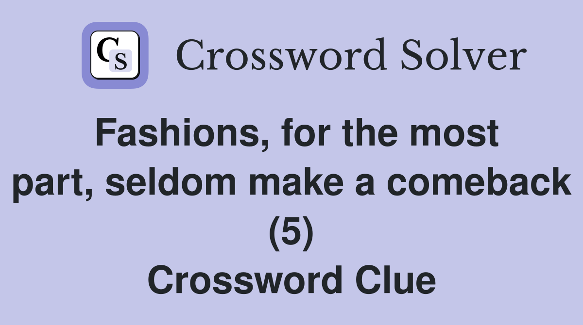 Fashions, for the most part, seldom make a comeback (5) Crossword Clue
