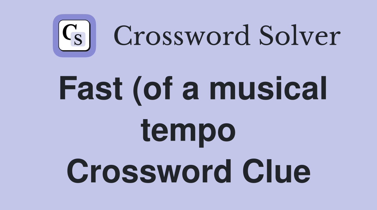 Fast (of a musical tempo) Crossword Clue Answers Crossword Solver Fast (of a musical tempo) Crossword Clue Answers Crossword Solver