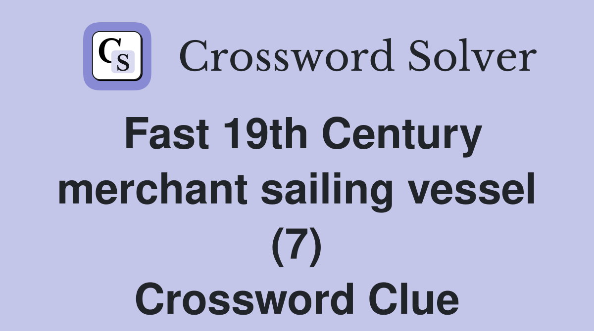 Fast 19th Century merchant sailing vessel (7) Crossword Clue