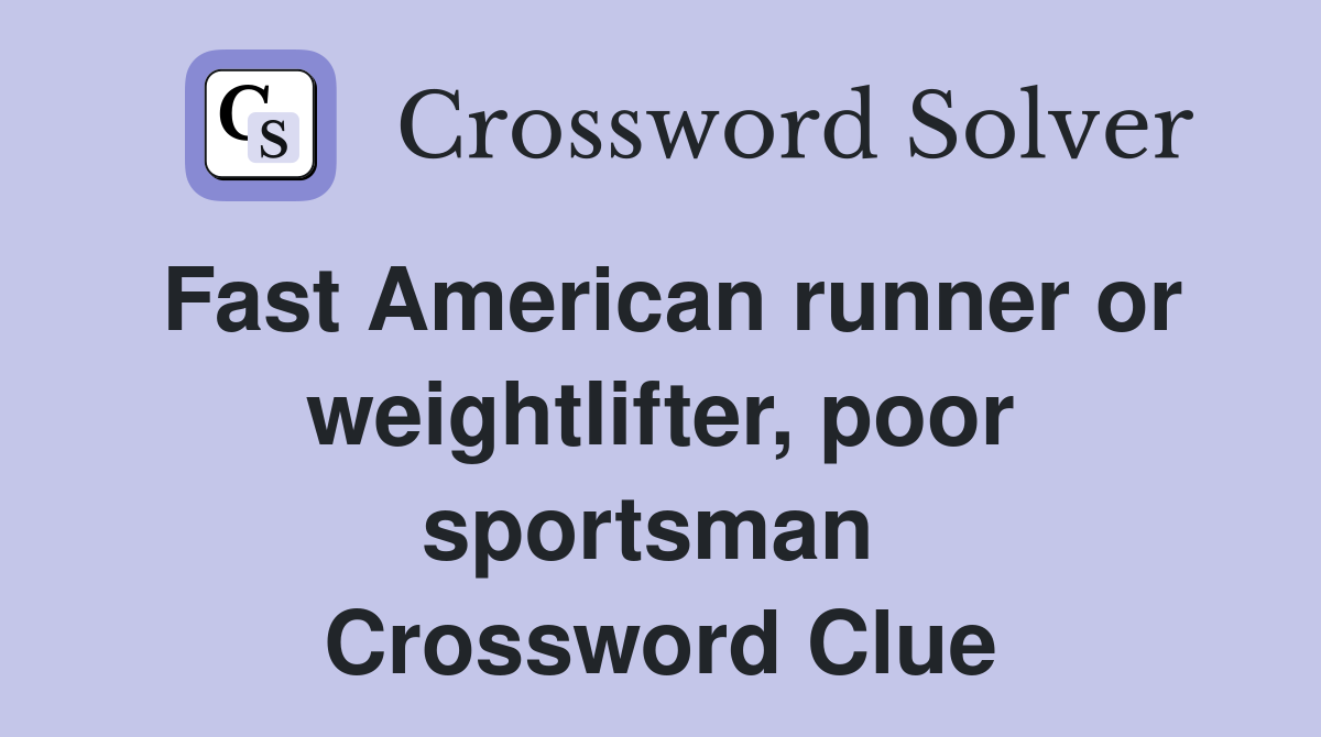 Fast American runner or weightlifter, poor sportsman  Crossword Clue