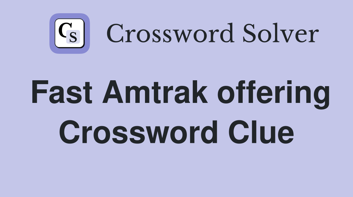 Fast Amtrak offering Crossword Clue