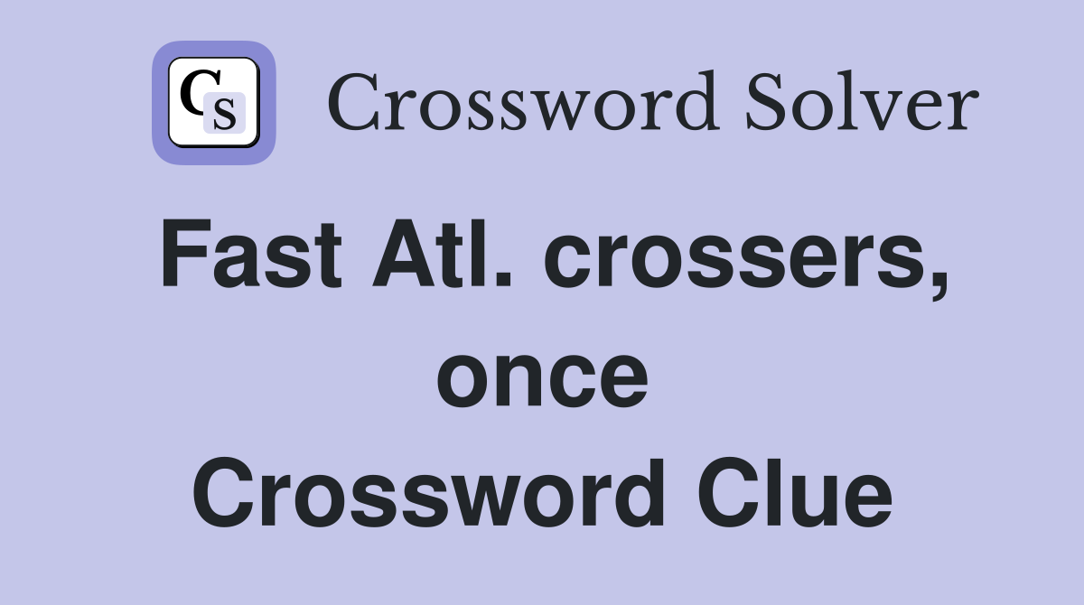 Fast Atl. crossers, once Crossword Clue
