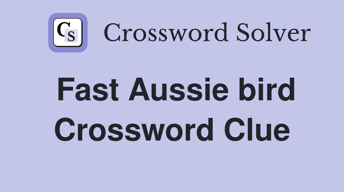 Fast Aussie bird Crossword Clue