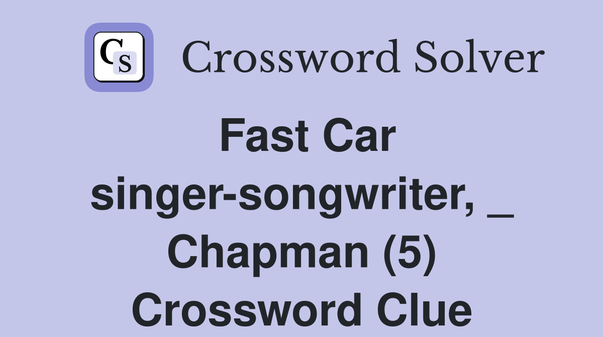 Fast Car singer-songwriter, _ Chapman (5) Crossword Clue