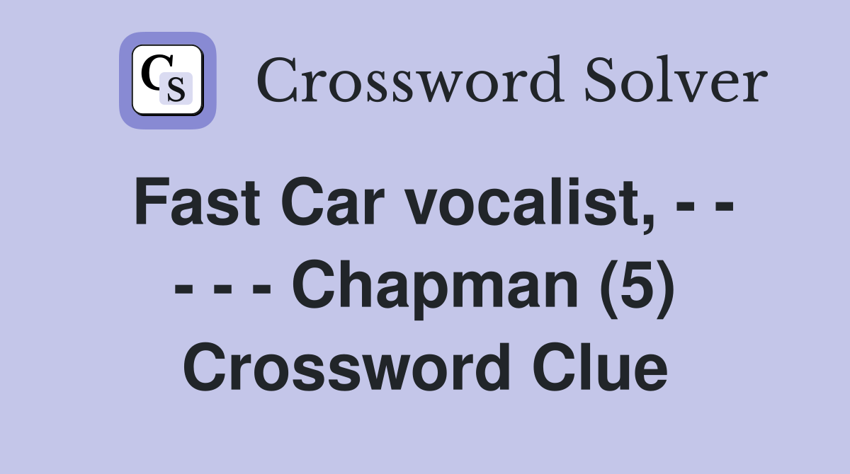 Fast Car vocalist, - - - - - Chapman (5) Crossword Clue