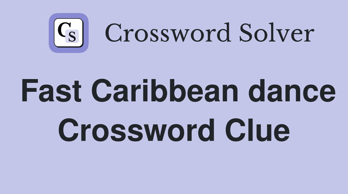 Fast Caribbean dance Crossword Clue