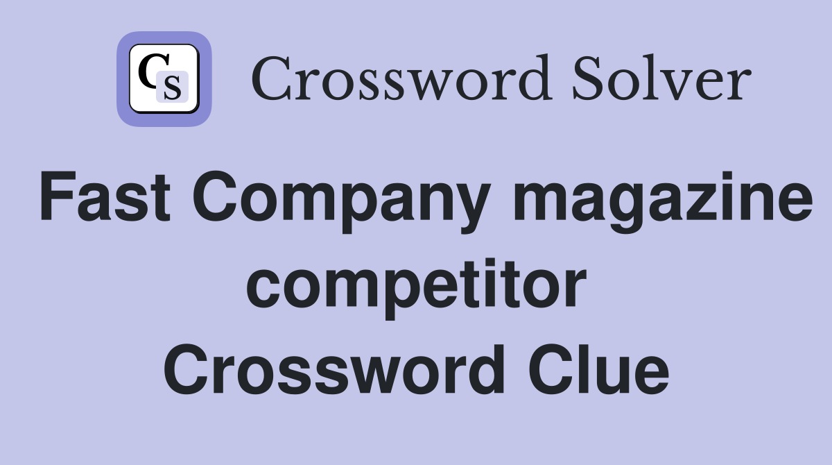 Fast Company magazine competitor Crossword Clue